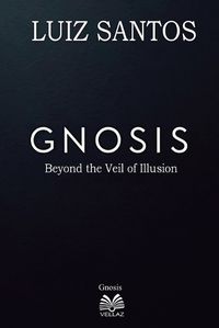 Cover image for Gnosis - Beyond the Veil of Illusion