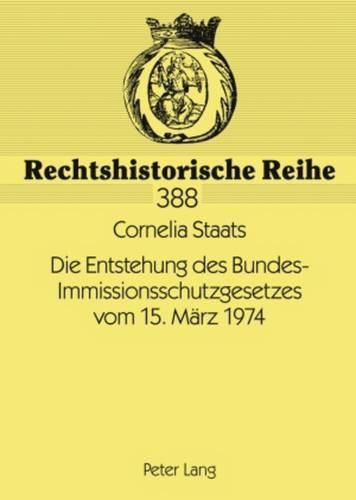 Die Entstehung Des Bundes-Immissionsschutzgesetzes Vom 15. Mearz 1974