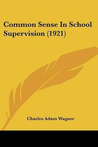 Cover image for Common Sense in School Supervision (1921)