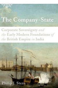 Cover image for The Company-State: Corporate Sovereignty and the Early Modern Foundations of the British Empire in India