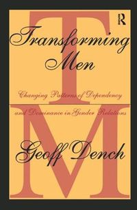 Cover image for Transforming Men: Changing Patterns of Dependency and Dominance in Gender Relations