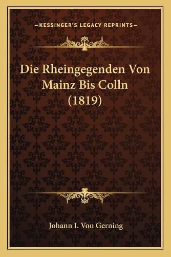 Cover image for Die Rheingegenden Von Mainz Bis Colln (1819)