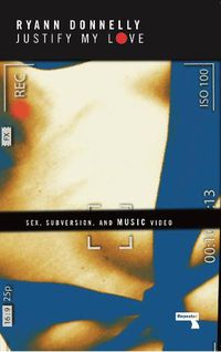 Cover image for Justify My Love: Sex, Subversion, and Music Video