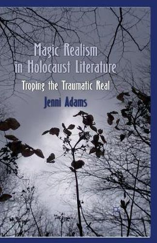 Cover image for Magic Realism in Holocaust Literature: Troping the Traumatic Real