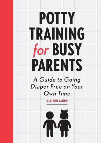 Cover image for Potty Training for Busy Parents: A Guide to Going Diaper Free on Your Own Time