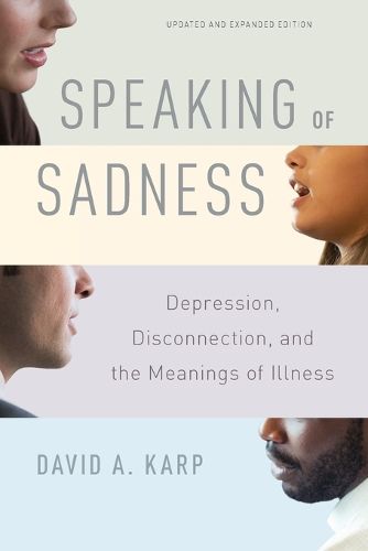 Cover image for Speaking of Sadness: Depression, Disconnection, and the Meanings of Illness, Updated and Expanded Edition