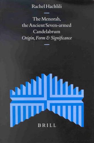 Cover image for The Menorah, the Ancient Seven-armed Candelabrum: Origin, Form and Significance