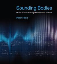 Cover image for Sounding Bodies: Music and the Making of Biomedical Science