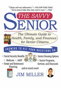 Cover image for The Savvy Senior: The Ultimate Guide to Health, Family, and Finances for Senior Citizens