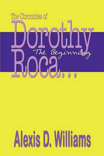 Cover image for The Chronicles of Dorothy Roca: ...the Beginning