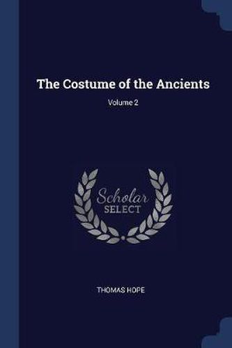 Cover image for The Costume of the Ancients; Volume 2