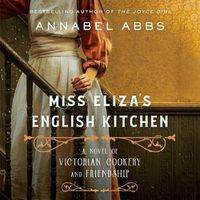 Cover image for Miss Eliza's English Kitchen: A Novel of Victorian Cookery and Friendship