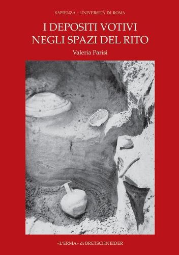 Cover image for I Depositi Votivi Negli Spazi del Rito: Analisi Dei Contesti Un'archeologia Della Pratica Cultuale Nel Mondo Siceliota E Magnogreco