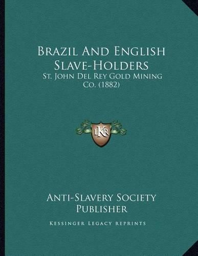 Cover image for Brazil and English Slave-Holders: St. John del Rey Gold Mining Co. (1882)