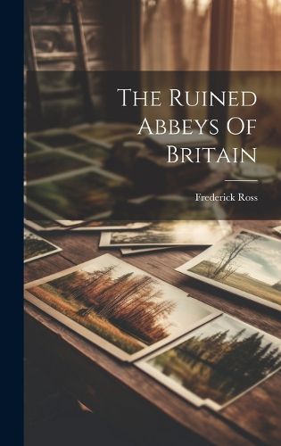 Cover image for The Ruined Abbeys Of Britain