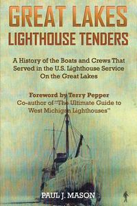 Cover image for Great Lakes Lighthouse Tenders: A History of the Boats and Crews That Served in the U.S. Lighthouse Service on the Great Lakes