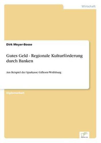 Cover image for Gutes Geld - Regionale Kulturfoerderung durch Banken: Am Beispiel der Sparkasse Gifhorn-Wolfsburg