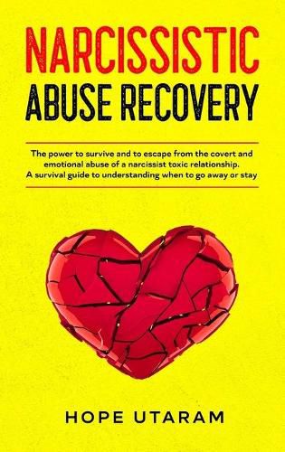 Cover image for Narcissistic Abuse Recovery: The power to survive and to escape from the covert and emotional abuse of a narcissist toxic relationship. A survival guide to understanding when to go away or stay