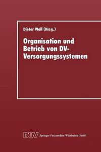 Cover image for Organisation Und Betrieb Von DV-Versorgungssystemen: Vortrage Der 11. Gl-Fachtagung UEber Rechenzentren Am 30. November Und 1. Dezember 1995 in Goettingen