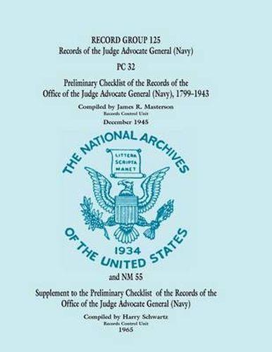 Cover image for Record Group 125: Records of the Judge Advocate General (Navy), PC 32 - Preliminary Checklist of the Records of the Office of the Judge