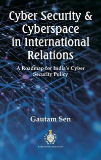 Cover image for Cyber Security & Cyberspace in International Relations: A Roadmap for India's Cyber Security Policy