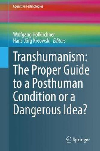 Transhumanism: The Proper Guide to a Posthuman Condition or a Dangerous Idea?