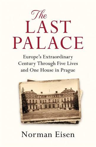 Cover image for The Last Palace: Europe's Extraordinary Century Through Five Lives and One House in Prague