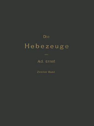 Cover image for Die Hebezeuge Theorie Und Kritik Ausgefuhrter Konstruktionen Mit Besonderer Berucksichtigung Der Elektrischen Anlagen Ein Handbuch Fur Ingenieure, Techniker Und Studirende: Zweiter Band