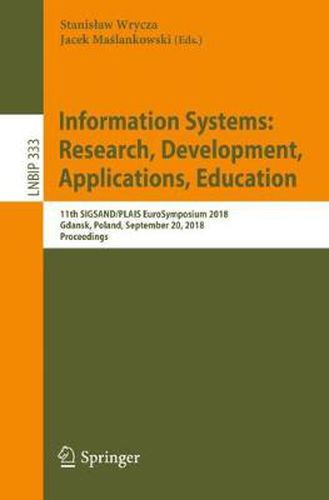 Cover image for Information Systems: Research, Development, Applications, Education: 11th SIGSAND/PLAIS EuroSymposium 2018, Gdansk, Poland, September 20, 2018, Proceedings