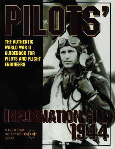 Pilot's Information File 1944: The Authentic World War II Guidebook for Pilots and Flight Engineers