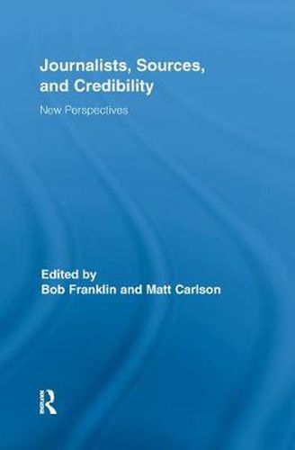 Journalists, Sources, and Credibility: New Perspectives