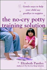 Cover image for The No-Cry Potty Training Solution: Gentle Ways to Help Your Child Say Good-Bye to Nappies 'UK Edition