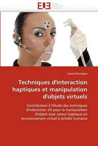 Cover image for Techniques D'Interaction Haptiques Et Manipulation D'Objets Virtuels