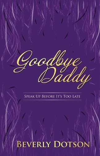 Cover image for Goodbye Daddy: Speak Up Before It's Too Late