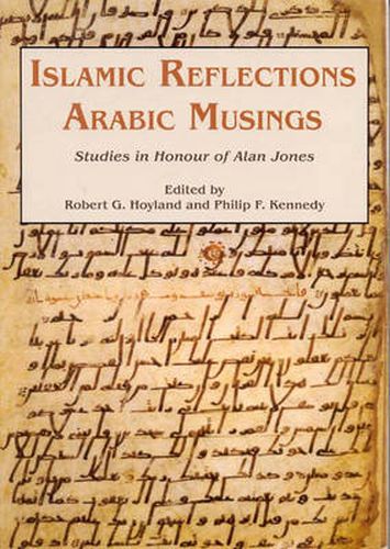 Islamic Reflections, Arabic Musings: Studies in Honour of Alan Jones