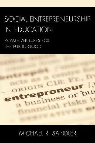 Cover image for Social Entrepreneurship in Education: Private Ventures for the Public Good
