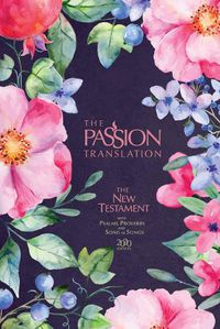 Cover image for The Passion Translation New Testament with Psalms Proverbs and Song of Songs (2020 Edn) Berry Blossom Hb