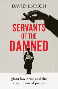 Cover image for Servants of the Damned: giant law firms and the corruption of justice