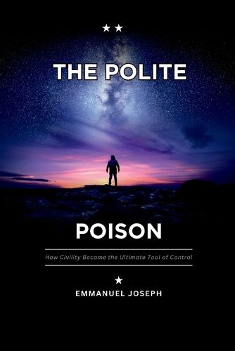 Cover image for The Polite Poison, How Civility Became the Ultimate Tool of Control
