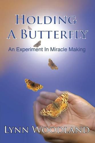 Cover image for Holding a Butterfly: An Experiment in Miracle-Making