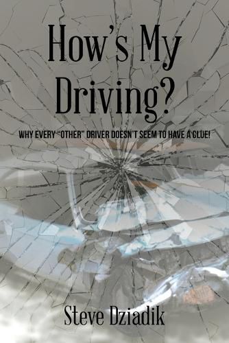 How's My Driving?: Why every other driver doesn't seem to have a clue!