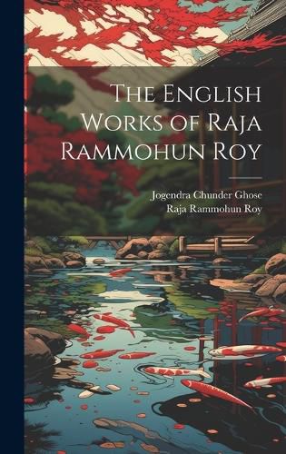 Cover image for The English Works of Raja Rammohun Roy