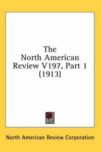 Cover image for The North American Review V197, Part 1 (1913)