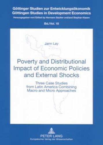 Poverty and Distributional Impact of Economic Policies and External Shocks: Three Case Studies from Latin America Combining Macro and Micro Approaches