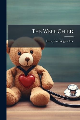 Cover image for The Well Child: A Christmas Offering to the Children of St. Luke's Church, Rochester...