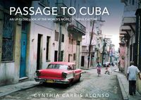 Cover image for Passage to Cuba: An Up-Close Look at the World's Most Colorful Culture