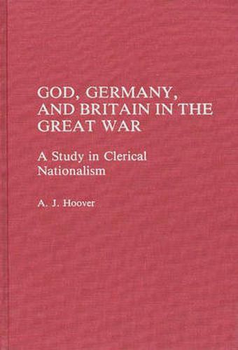 God, Germany, and Britain in the Great War: A Study in Clerical Nationalism