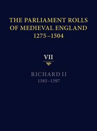 Cover image for The Parliament Rolls of Medieval England, 1275-1504: VII: Richard II. 1385-1397