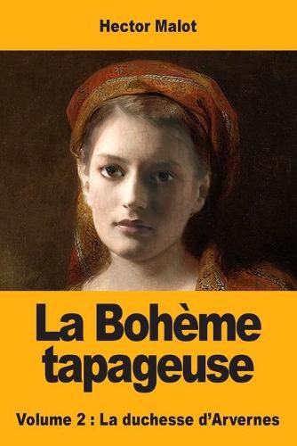 Cover image for La Boheme tapageuse: Volume 2: La duchesse d'Arvernes