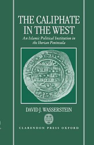 Cover image for The Caliphate in the West: An Islamic Political Institution in the Iberian Peninsula